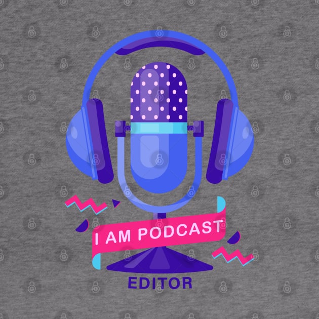 I Am Podcast Editor by 1pic1treat